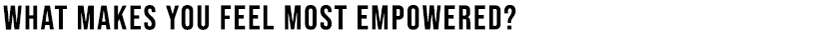 I feel most empowered when I’m making a difference.